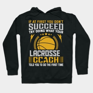 if at First You Don't Succeed try doing what your lacrosse coach told you to do the first time Hoodie